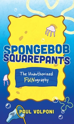 Spongebob Squarepants: The Unauthorized Fun-Ography by Volponi, Paul