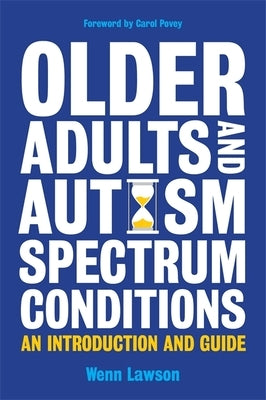 Older Adults and Autism Spectrum Conditions: An Introduction and Guide by Lawson, Wenn
