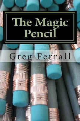 The Magic Pencil by Ferrall, Greg a.
