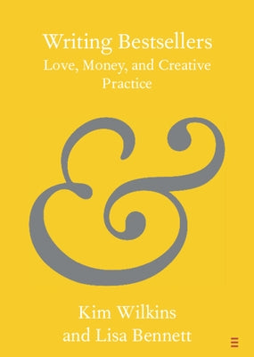 Writing Bestsellers: Love, Money, and Creative Practice by Wilkins, Kim