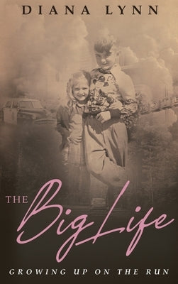 The Big Life: Growing Up on the Run by Lynn, Diana
