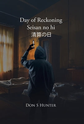 Day of Reckoning Seisan no hi 清算の日 by Hunter, Don S.