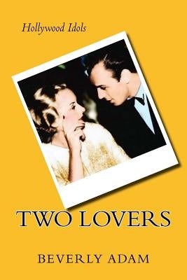 Two Lovers: The Love Story of Carole Lombard and Russ Columbo by Adam, Beverly