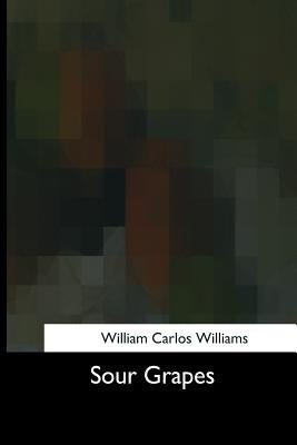 Sour Grapes by Carlos Williams, William