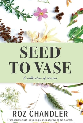 Seed To Vase by Chandler, Roz