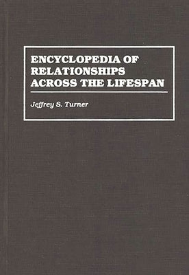 Encyclopedia of Relationships Across the Lifespan by Turner, Jeffrey S.