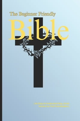 The Beginner-Friendly Bible: ( An Easy-to-Understand King James Version for First-Time Readers ) by Kashyap, Rahul