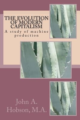 The evolution of modern capitalism: A study of machine production by Ballin, G-Ph