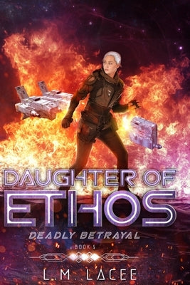 Daughter Of Ethos: Deadly Betrayal Book 5 by Lacee, L. M.