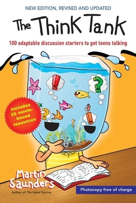 The Think Tank: 100 Adaptable Discussion Starters to Get Teens Talking by Saunders, Martin