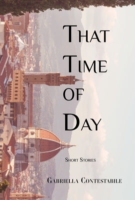 That Time of Day: Short Stories by Contestabile, Gabriella