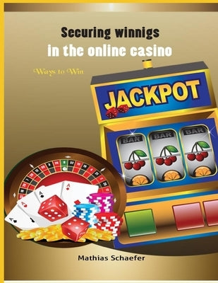 Securing winnings in the online casino: Ways to Win by Schaefer, Mathias