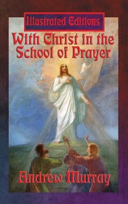 With Christ in the School of Prayer (Illustrated Edition) by Murray, Andrew