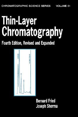 Thin-Layer Chromatography, Revised and Expanded by Fried, Bernard