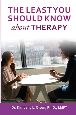 The Least You Should Know about Therapy by Olson, Kimberly