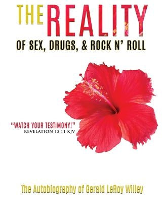 The Reality of Sex, Drugs and Rock and Roll by Willey, Gerald Leroy