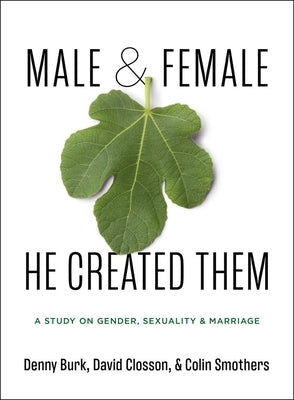 Male and Female He Created Them: An 8-Week Study on Gender & Sexuality by Burk, Denny