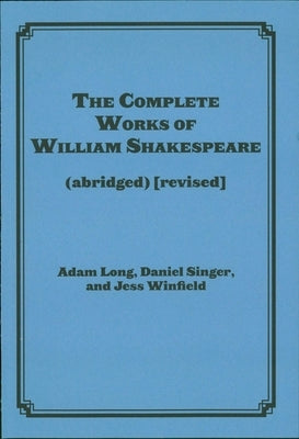 The Complete Works of William Shakespeare (Abridged) [Revised] [Again] by Long, Adam
