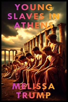 Young Slaves in Athens: Historical Gay Erotica Romance ebook by Trump, Melissa