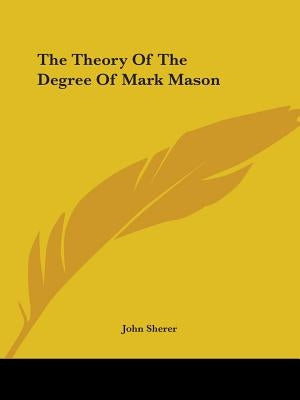 The Theory Of The Degree Of Mark Mason by Sherer, John