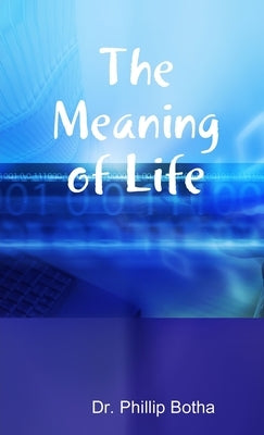 The Meaning of Life by Botha, Phillip