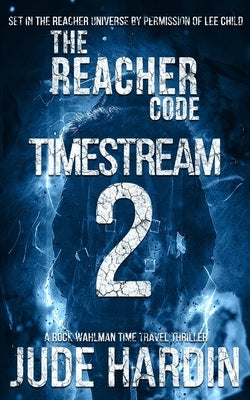 The Reacher Code: Timestream 2 by Hardin, Jude