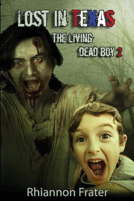 Lost In Texas: The Living Dead Boy 2 by Frater, Rhiannon
