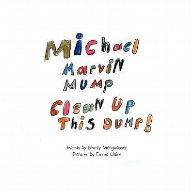Michael Marvin Mump, Clean Up This Dump! by Mengwasser, Shorty