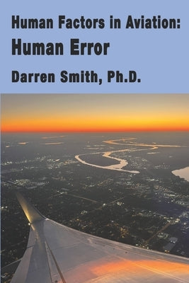 Human Factors in Aviation: Human Error by Smith, Darren