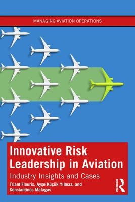 Innovative Risk Leadership in Aviation: Industry Insights and Cases by Flouris, Triant