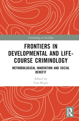 Frontiers in Developmental and Life-Course Criminology: Methodological Innovation and Social Benefit by Malvaso, Catia