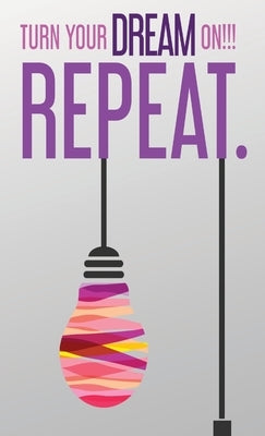 Turn Your Dream On!!! Repeat. by Tee L., Manifest With Me