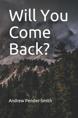 Will You Come Back? by Pender-Smith, Andrew