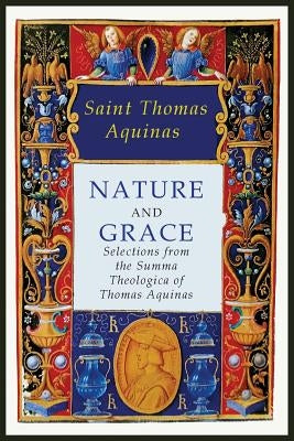 Nature and Grace: Selections from the Summa Theologica of Thomas Aquinas by Saint Thomas Aquinas