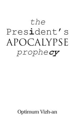 The President's Apocalypse Prophecy by Optimum Vizhan
