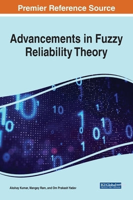 Advancements in Fuzzy Reliability Theory by Kumar, Akshay