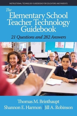 The Elementary School Teacher Technology Guidebook: 21 Questions and 282 Answers by Brinthaupt, Thomas M.