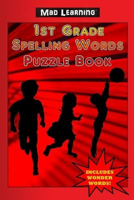 Mad Learning: 1st Grade Spelling Words Puzzle Book by Arsenault, Mark T.