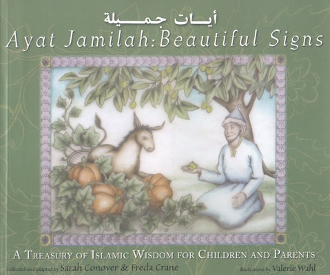 Ayat Jamilah: Beautiful Signs: A Treasury of Islamic Wisdom for Children and Parents by Conover, Sarah
