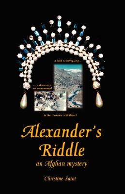 Alexander's Riddle: An Afghan Mystery by Christine Saint