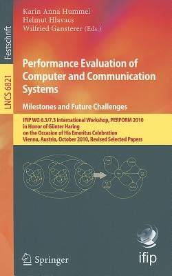 Performance Evaluation of Computer and Communication Systems. Milestones and Future Challenges: Ifip Wg 6.3/7.3 International Workshop, Perform 2010, by Hummel, Karin Anna