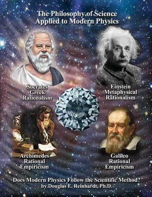 The Philosophy of Scence Applied to Modern Physics: Epistemology and Rational-Empiricism by Reinhardt, Douglas