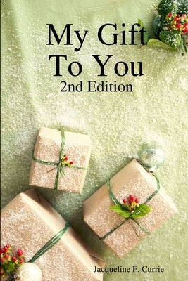 My Gift To You: 2nd Edition by Currie, Jacqueline
