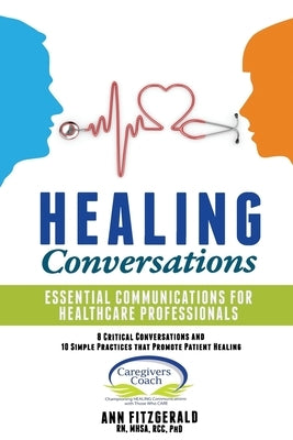 HEALING Conversations: Essential Communications for Healthcare Professionals by Fitzgerald Phd, Ann