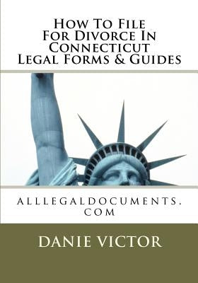 How To File For Divorce In Connecticut Legal Forms & Guides: alllegaldocuments.com by Victor, Danie