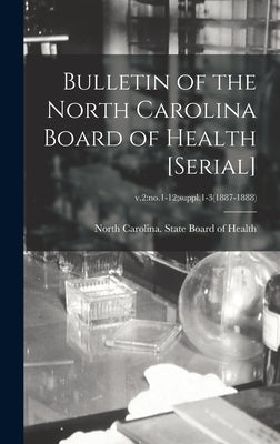 Bulletin of the North Carolina Board of Health [serial]; v.2: no.1-12;suppl.1-3(1887-1888) by North Carolina State Board of Health