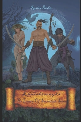 The Kharakternyks. The Legacy of Sarmatian Seers by Biedov, Ruslan