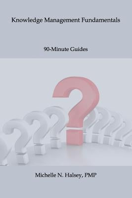 Knowledge Management Fundamentals by Halsey Pmp, Michelle N.