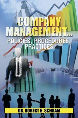 Company Management.Policies, Procedures, Practices by Schram, Robert H.