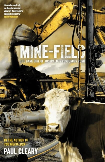 Mine-Field: The Dark Side of Australia's Resources Rush by Cleary, Paul